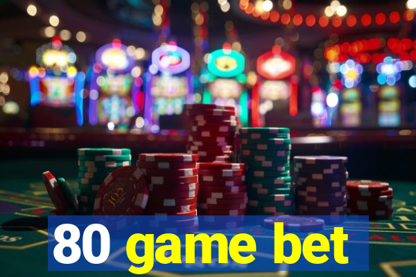 80 game bet